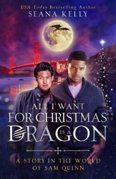 all i want for christmas is a dragon: a story in the world of sam quinn (ebook)-seana kelly-9781641972475