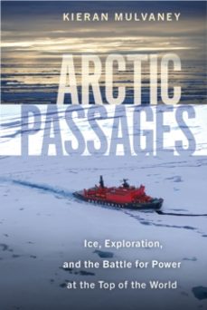 arctic passages-kieran mulvaney-9781642832075