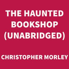 the haunted bookshop (unabridged) (audiolibro)-christopher morley-9781669305675
