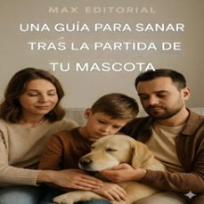 una guia para sanar tras la partida de tu mascota (ebook)-max editorial-9781779747075