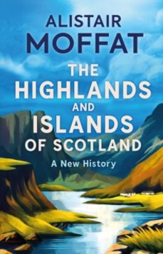 the highlands and islands of scotland-alistair moffat-9781780278575