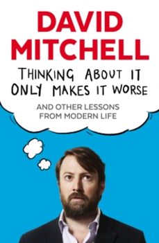 thinking about it only makes it worse-david mitchell-9781783350575