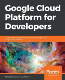 google cloud platform for developers: build highly scalabe cloud solutions with the power of google cloud platform-9781788837675