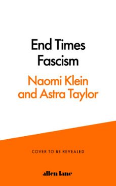 end times fascism (ebook)-naomi klein-astra taylor-9781837313075