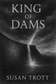 king of dams (ebook)-susan trott-9781998107575