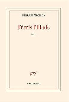 j ecris l iliade: recit-pierre michon-9782070128075