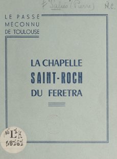 le passe meconnu de toulouse, la chapelle saint-roch du feretra (ebook)-pierre salies-9782307158875