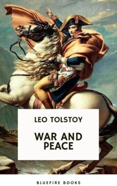 war and peace: leo tolstoy's epic masterpiece of love, intrigue, and the human spirit (ebook)-leon tolstoi-bluefire books-9782380376975