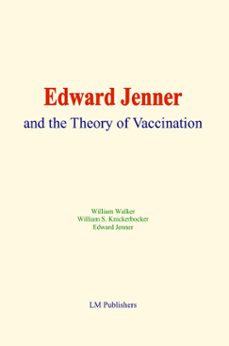 edward jenner and the theory of vaccination (ebook)-edward jenner-william walker-william s. knickerbocker-9782384697175