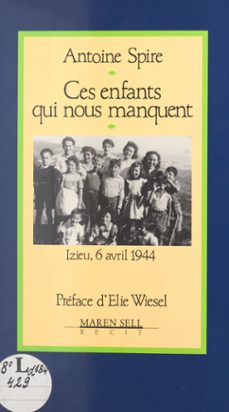 ces enfants qui nous manquent : izieu, 6 avril 1944 (ebook)-antoine spire-9782402095075