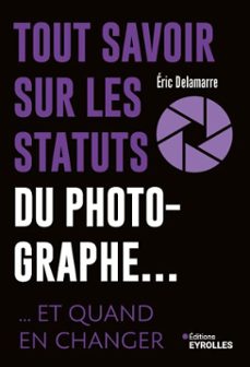 tout savoir sur les statuts du photographe...-eric delamarre-9782416823275