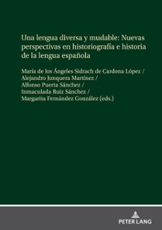 una lengua diversa y mudable. nuevas perspectivas en historiografia e historia de la lengua española (ebook)-9783631876275