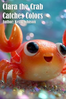 clara the crab catches colors (ebook)-kelly johnson-kelly johnson-9783689952075