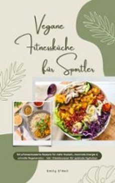 vegane fitnesskuche: 150 pflanzenbasierte rezepte fur sportler (ebook)-emily o'neil-9783693302675
