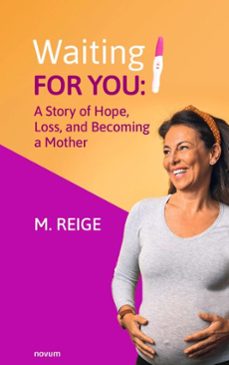 waiting for you: a story of hope, loss, and becoming a mother (ebook)-m. reige-9783711613875