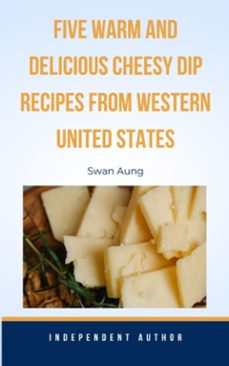 five warm and delicious cheesy dip recipes from western united states (ebook)-swan aung-9783758467875