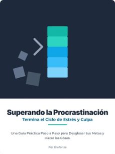 superar la procrastinacion: rompe el ciclo de estres y culpa. una guia practica, paso a paso, para desglosar tus objetivos y lograr hacer las cosas. (ebook)-the fenze-9783819746475