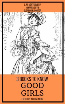 3 books to know good girls (ebook)-l. m. montgomery-johanna spyri-august nemo-9783967249675