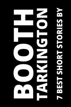 7 best short stories by booth tarkington (ebook)-august nemo-9783985223275