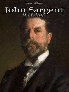 john sargent: his palette (ebook)-arron adams-9786050421675