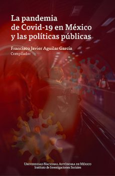 la pandemia de covid-19 en mexico y las politicas publicas (ebook)-francisco javier aguilar garcía-9786073082075