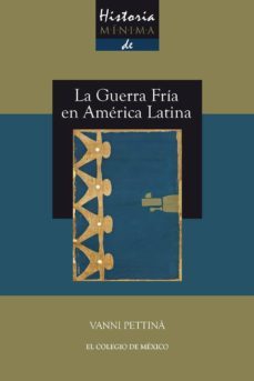 historia minima de la guerra fria en america latina (ebook)-vanni pettina-9786076284575
