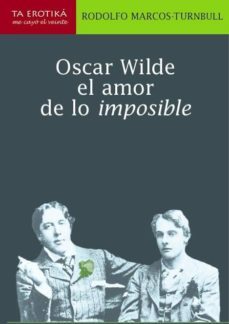 oscar wilde, el amor de lo imposible-rodolfo marcos turnbull-9786077694175