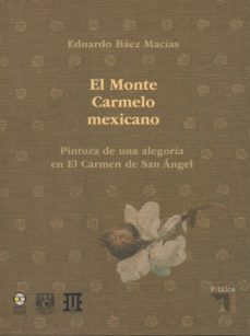 el monte carmelo mexicano. pintura de una alegoria en el carmen de san angel (ebook)-9786078450275
