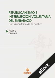 republicanismo e interrupcion voluntario del embarazo (ebook)-pedro a. caminos-9786123251475