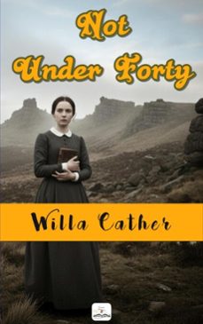 not under forty (ebook)-willa cather-9786253872175