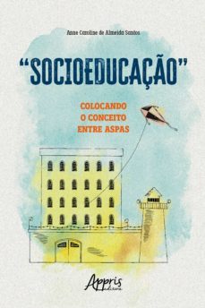 "socioeducaço": colocando o conceito entre aspas (ebook)-anne caroline de almeida santos-9786525018775