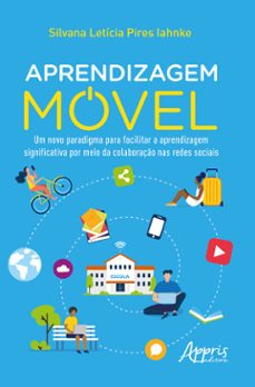 aprendizagem movel: um novo paradigma para facilitar a aprendizagem significativa por meio da colaboraço nas redes sociais (ebook)-silvana letícia pires iahnke-9786525019475