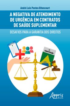 a negativa de atendimento de urgencia em contratos de saude suplementar: desafios para a garantia dos direitos (ebook)-andré luis pontes bitencourt-9786525032375