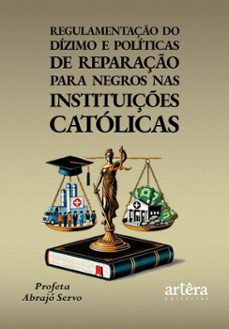 regulamentaço do dizimo e politicas de reparaço para negros nas instituiçes catolicas (ebook)-profeta abrajó servo-9786525089775