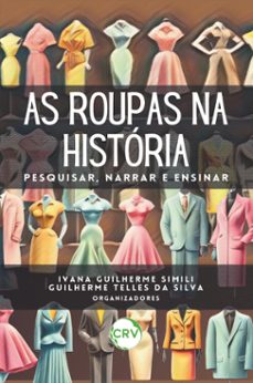 as roupas na historia (ebook)-ivana guilherme simili-guilherme telles da silva-9786525156675
