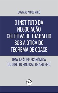 o instituto da negociaço coletiva de trabalho sob a otica do teorema de coase (ebook)-9786525165875