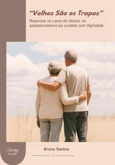 "velhos so os trapos" - repensar os lares de idosos: do assistencialismo ao cuidado com dignidade (ebook)-bruno santos-9786525837475