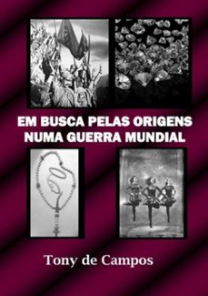 em busca pelas origens numa guerra mundial (ebook)-tony de campos-9786526611975