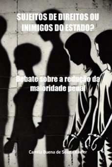sujeitos de direitos ou inimigos do estado? (ebook)-camila buena souza de xavier-9786526634875