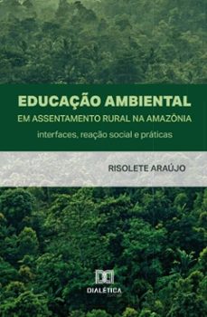 educaço ambiental em assentamento rural na amazonia: interfaces, reaço social e praticas (ebook)-risolete araújo-9786527034575