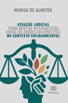 atuaço judicial como meio de interlocuço entre os atores em conflitos no contexto socioambiental (ebook)-marisa de almeida-9786527043775