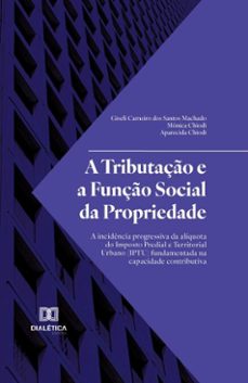 a tributaço e a funço social da propriedade (ebook)-mônica chiodi-giseli carneiro dos santos machado-aparecida chiodi-9786527044475