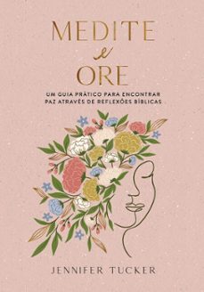 medite e ore: um guia prático para encontrar paz através de reflexões bíblias (ebook)-jennifer tucker-9786552174475