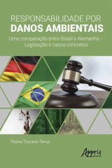 responsabilidade por danos ambientais: uma comparação entre brasil e alemanha – legislação e casos concretos (ebook)-thaisa toscano tanus-9786558208075
