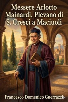 messere arlotto mainardi, pievano di s. cresci a maciuoli (ebook)-9786726023875