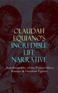 olaudah equiano's incredible life narrative - autobiography of the former slave, seaman &amp; freedom fighter (ebook)-olaudah equiano-9788026873075
