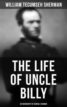 the life of uncle billy: autobiography of general sherman (ebook)-william tecumseh sherman-9788027241675