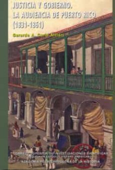 justicia y gogierno: la audiencia de puerto rico (1831-1861)-gerardo a. carlo altieri-9788400085575