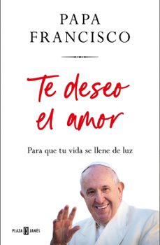 te deseo el amor-jorge bergoglio papa francisco-9788401035975