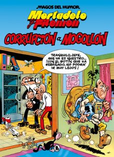 mortadelo y filemon. corrupcion a mogollon (magos del humor 59)-francisco ibañez-9788402429575